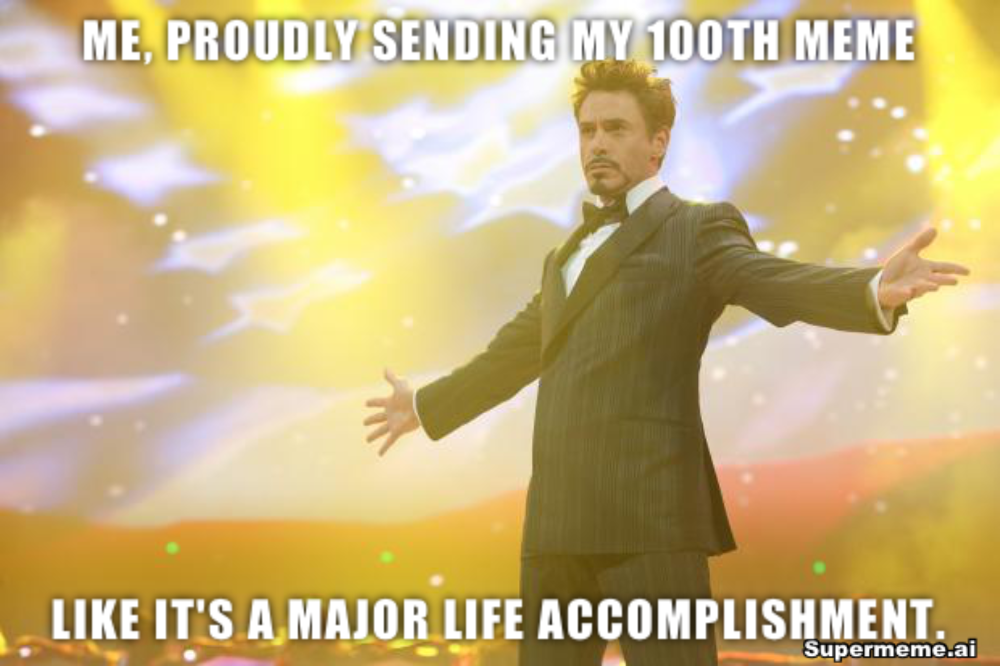 Example of a meme about sending my 100th meme.